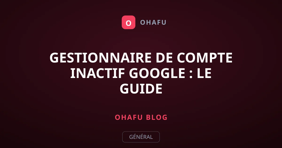 Gestionnaire de compte inactif Google : le guide